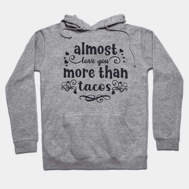 Almost love you more than tacos funny valentines day gift for taco lovers Hoodie by BoogieCreates